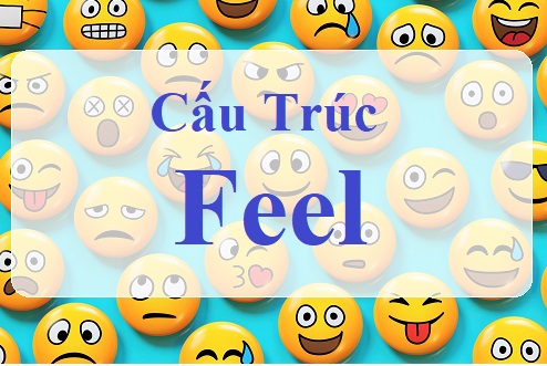 Cấu trúc feel trong tiếng anh