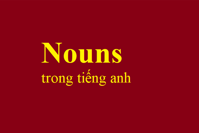 Danh từ trong tiếng Anh (nouns)