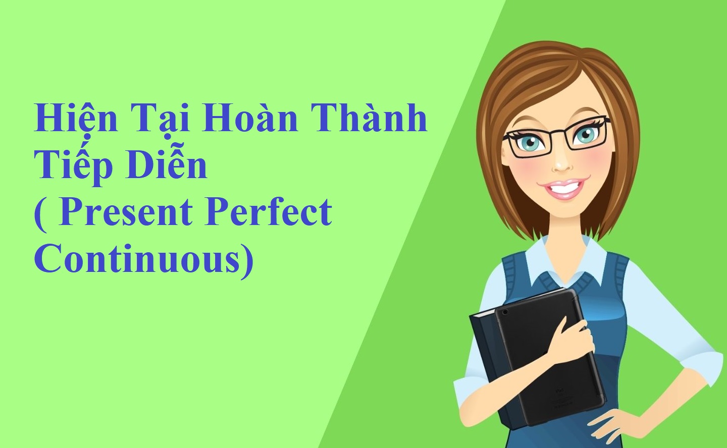 Thì hiện tại hoàn thành tiếp diễn – Present Perfect Continuous