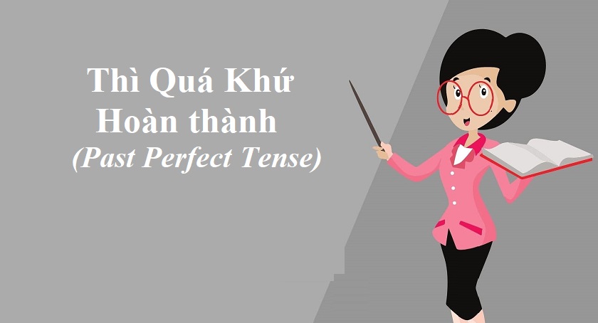 Thì quá khứ hoàn thành - Past Perfect Tense